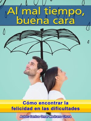 cover image of Al mal tiempo, buena cara. Cómo encontrar la felicidad en las dificultades.